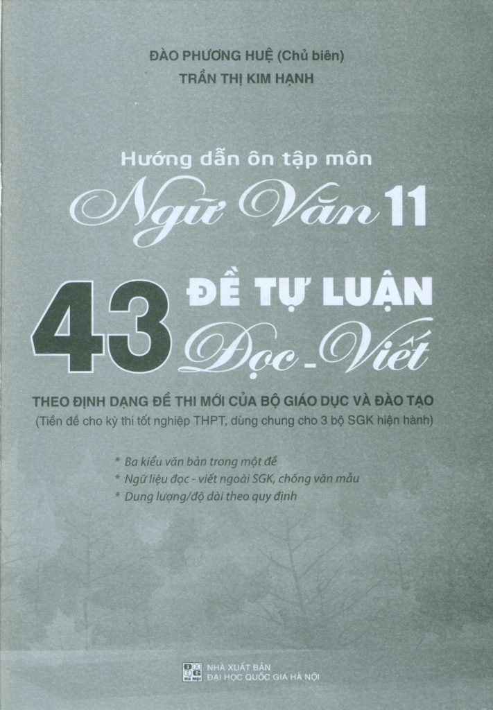 HƯỚNG DẪN ÔN TẬP MÔN NGỮ VĂN LỚP 11 - 43 ĐỀ TỰ LUẬN ĐỌC - VIẾT (Theo định dạng đề thi mới của Bộ GD-ĐT; Tiền đề cho kì thi tốt nghiệp THPT; Dùng chung cho 3 bộ SGK hiện hành)